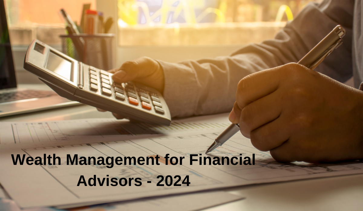 The World of Wealth Management for Financial Advisors - 2024